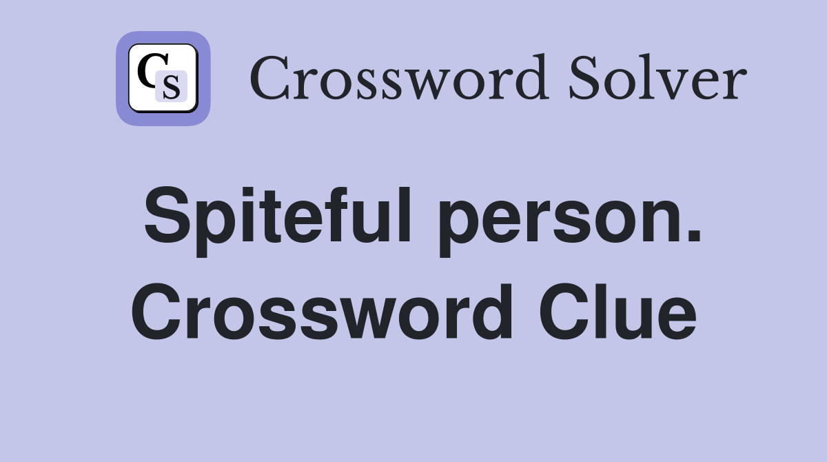Spiteful person. Crossword Clue