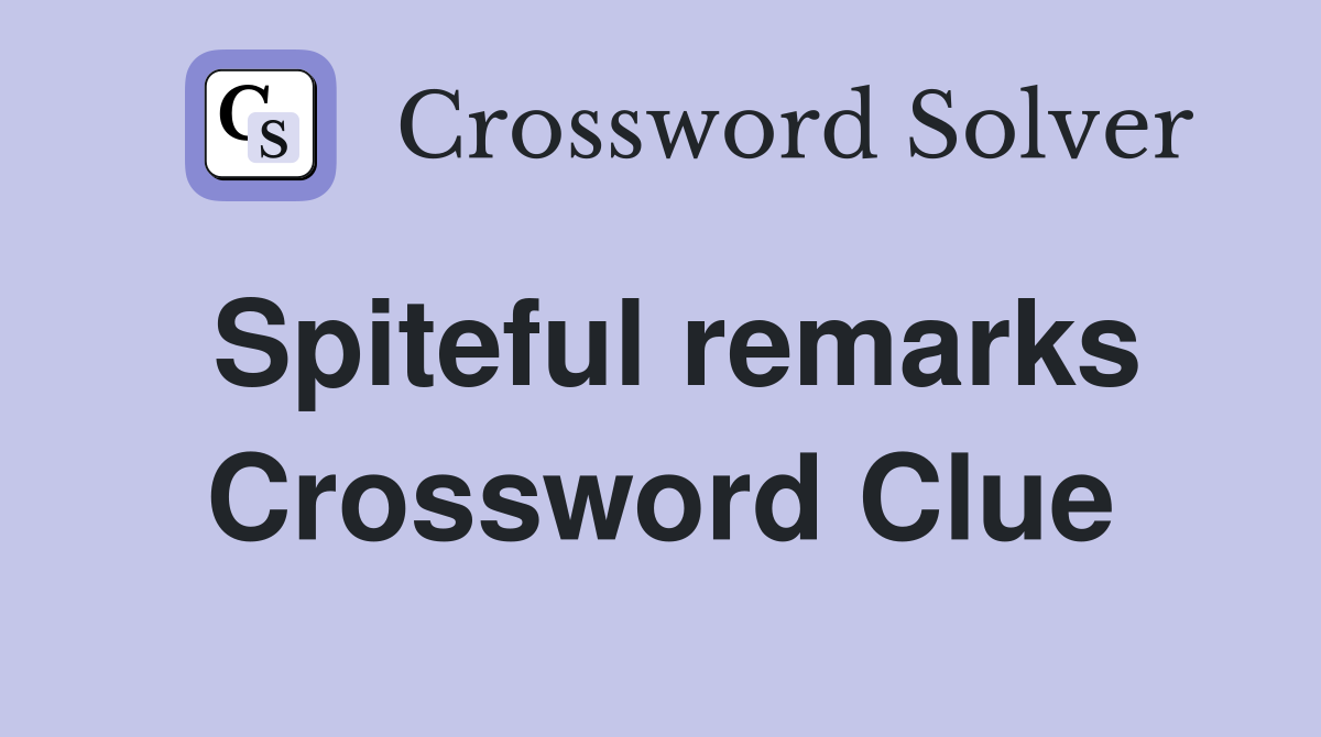 Spiteful remarks Crossword Clue