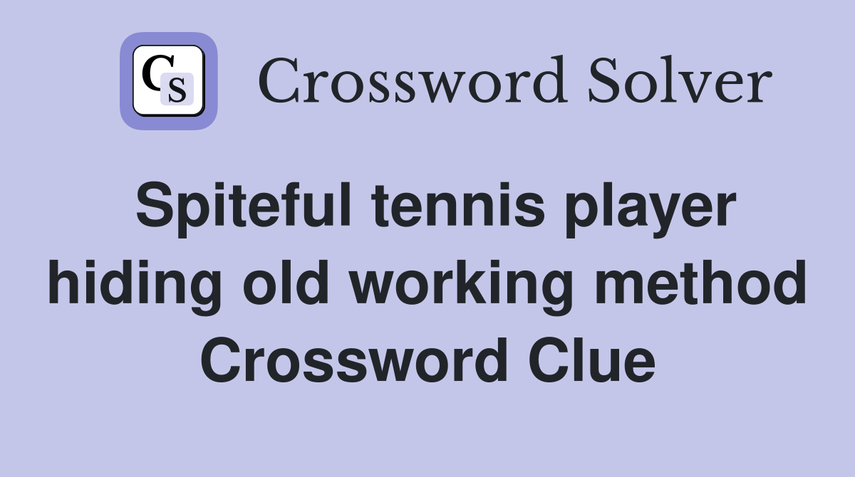 Spiteful tennis player hiding old working method Crossword Clue
