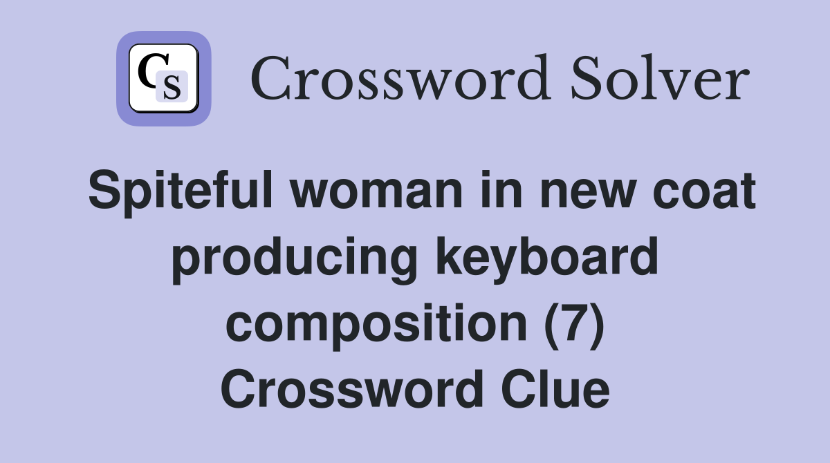 Spiteful woman in new coat producing keyboard composition (7) Crossword Clue