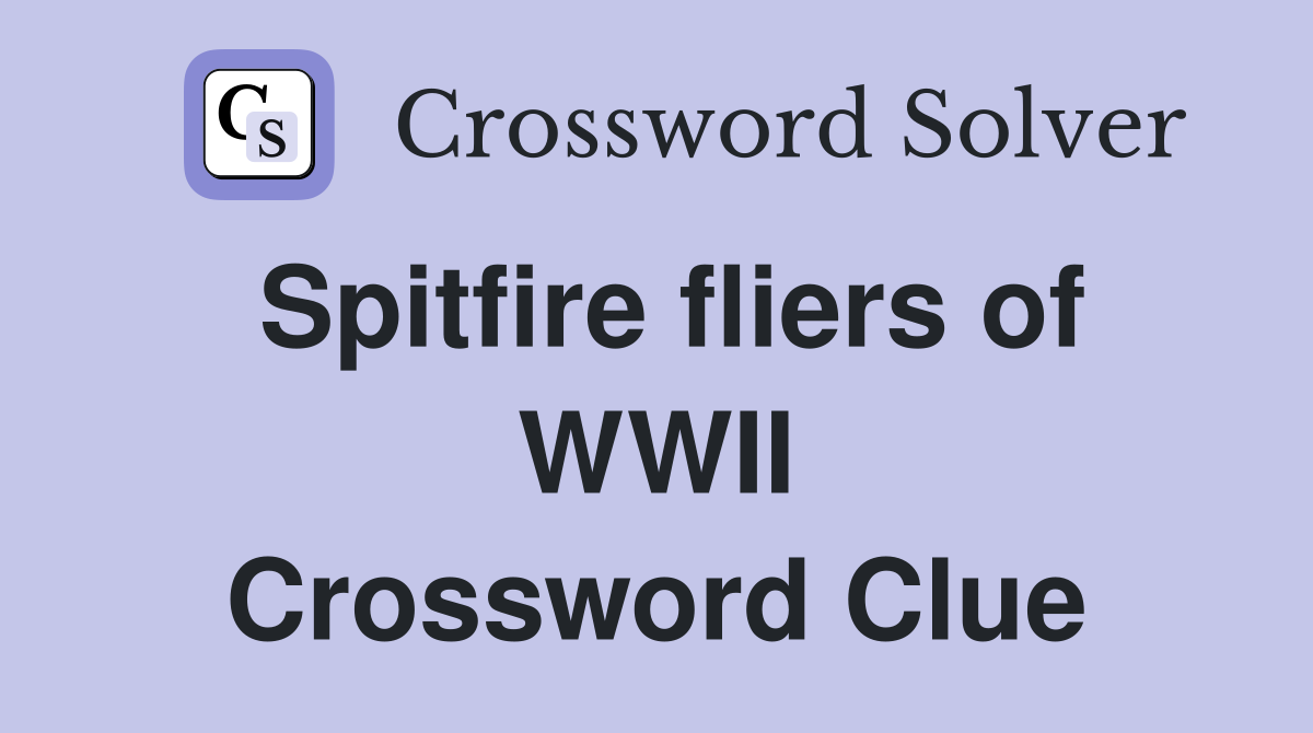 Spitfire fliers of WWII Crossword Clue