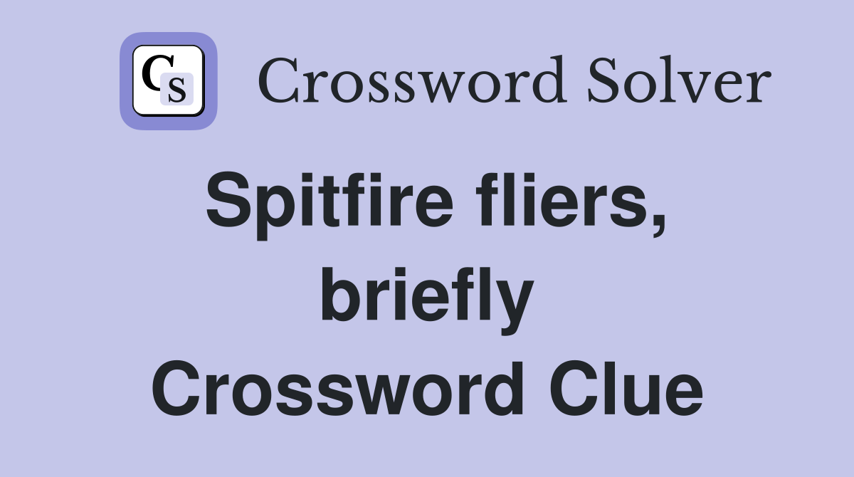 Spitfire fliers, briefly Crossword Clue