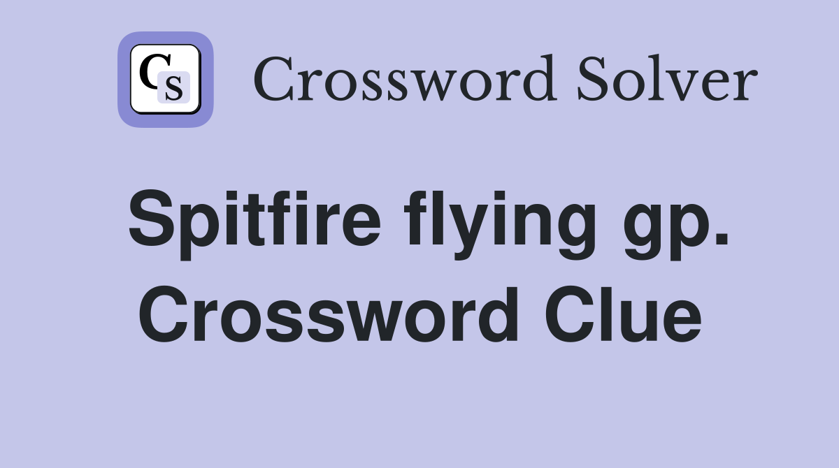 Spitfire flying gp. Crossword Clue