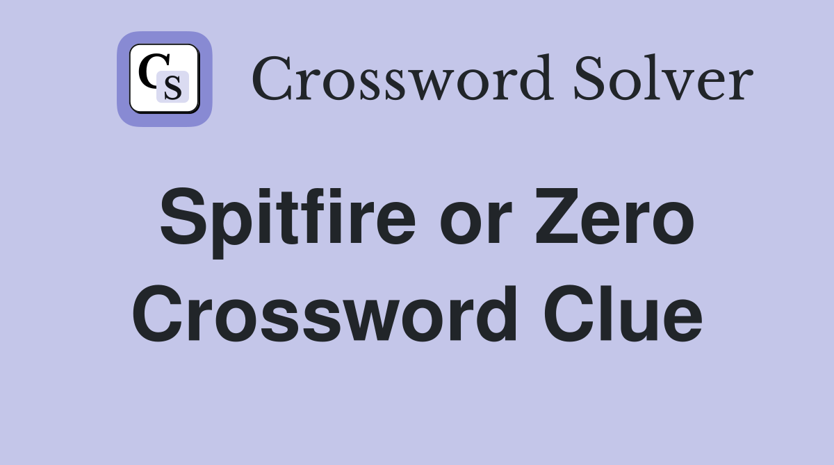 Spitfire or Zero Crossword Clue
