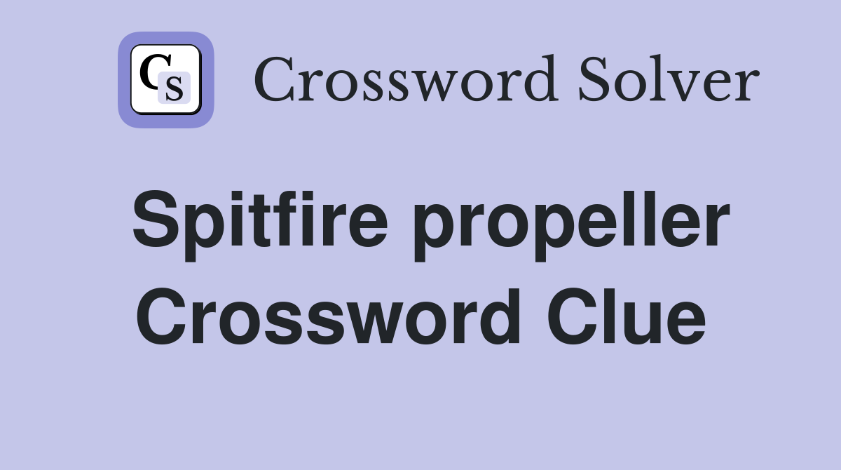 Spitfire propeller Crossword Clue