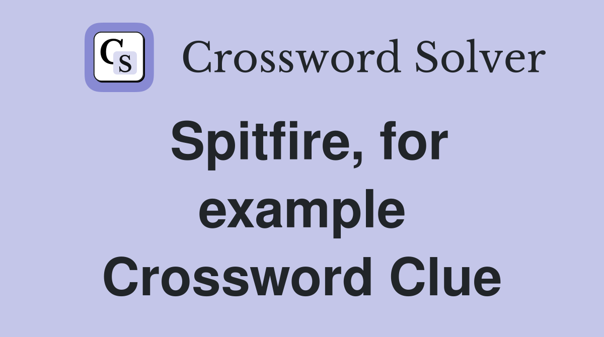 Spitfire, for example Crossword Clue