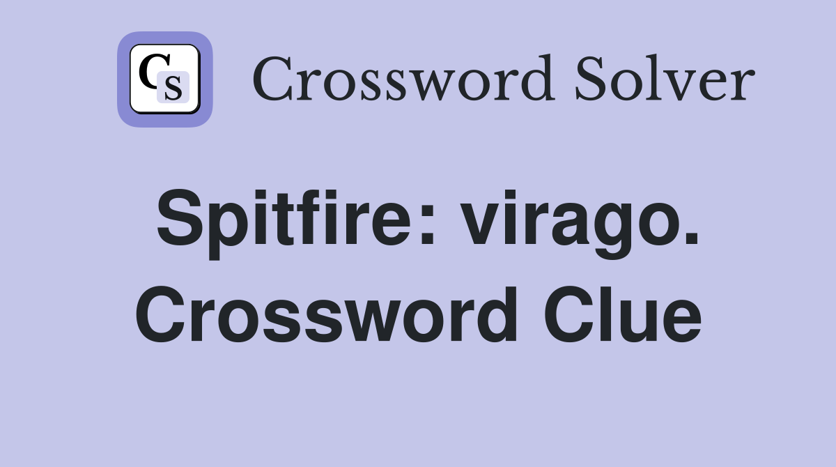 Spitfire: virago. Crossword Clue