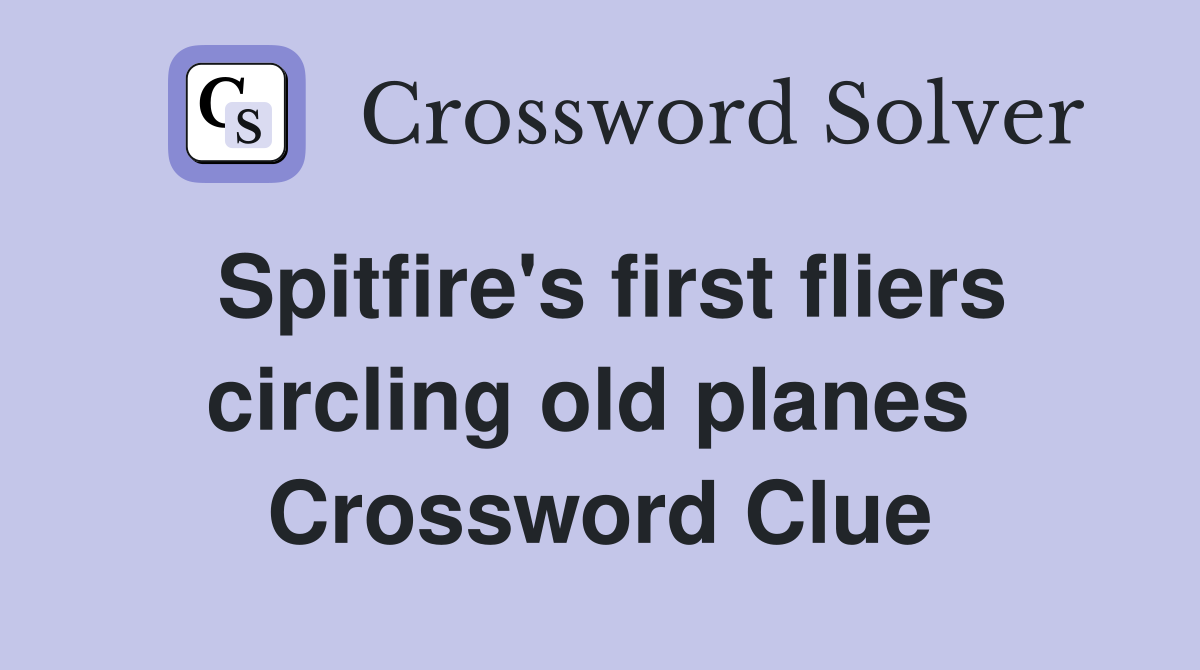 Spitfire's first fliers circling old planes  Crossword Clue