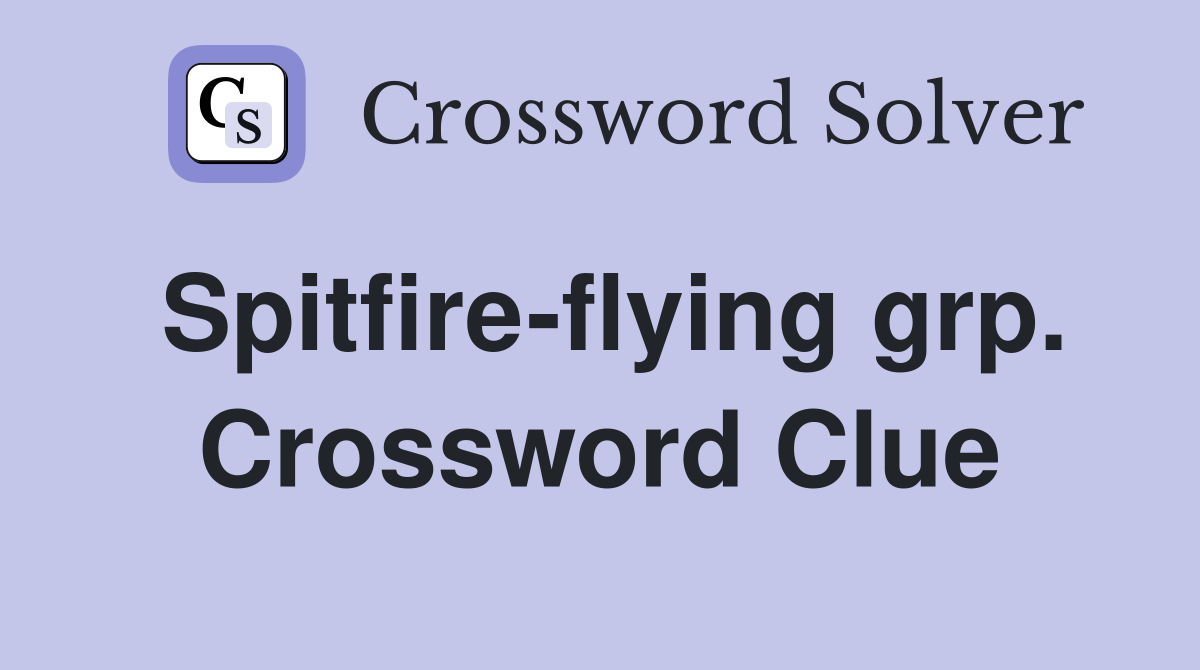 Spitfire-flying grp. Crossword Clue