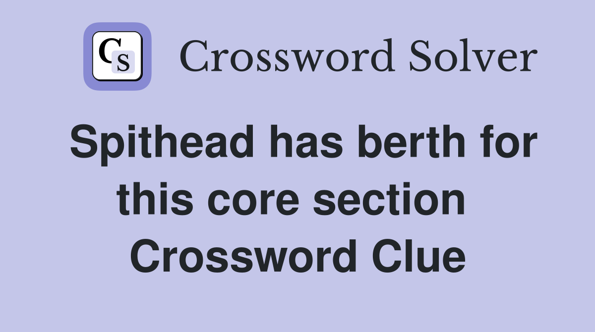 Spithead has berth for this core section  Crossword Clue