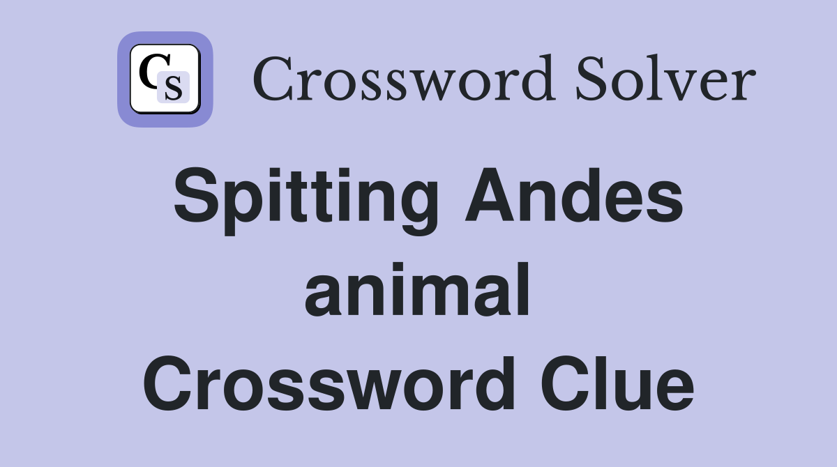 Spitting Andes animal Crossword Clue