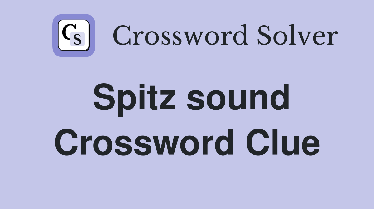 Spitz sound Crossword Clue