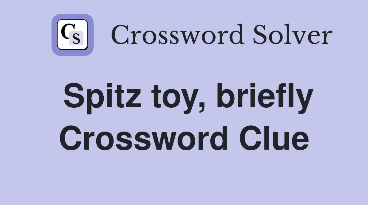Spitz toy, briefly Crossword Clue