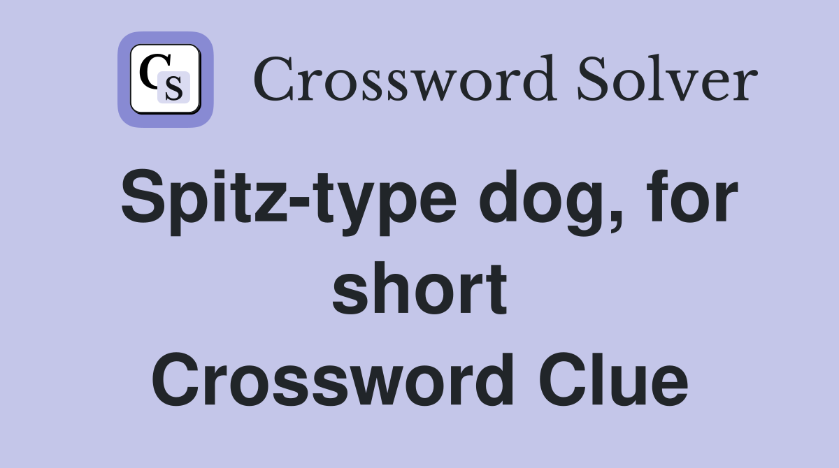 Spitz-type dog, for short Crossword Clue