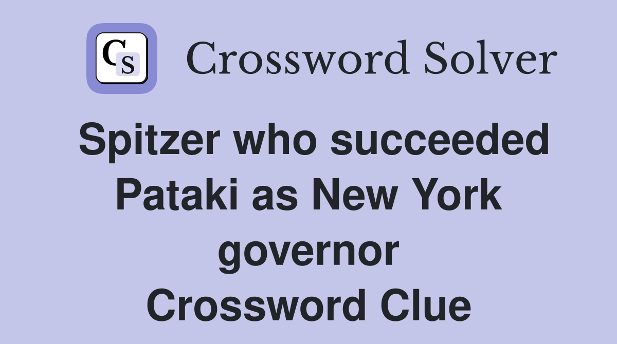Spitzer who succeeded Pataki as New York governor Crossword Clue