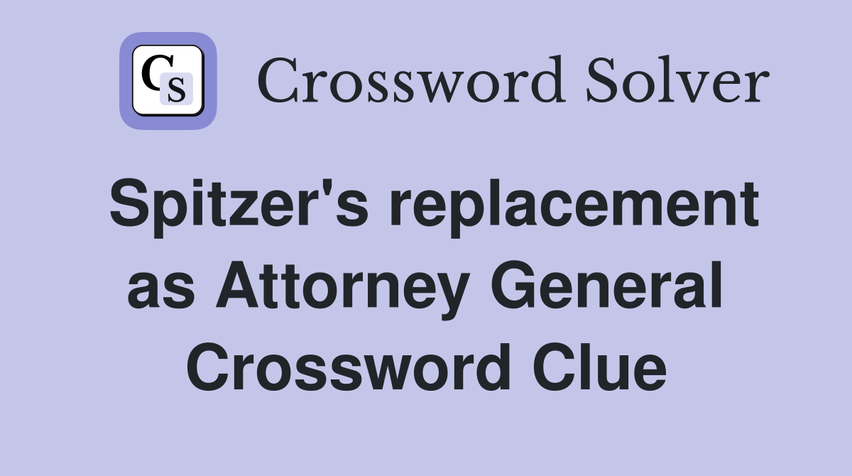Spitzer's replacement as Attorney General Crossword Clue