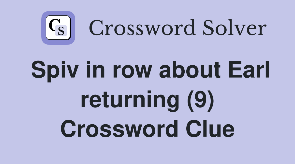 Spiv in row about Earl returning (9) Crossword Clue