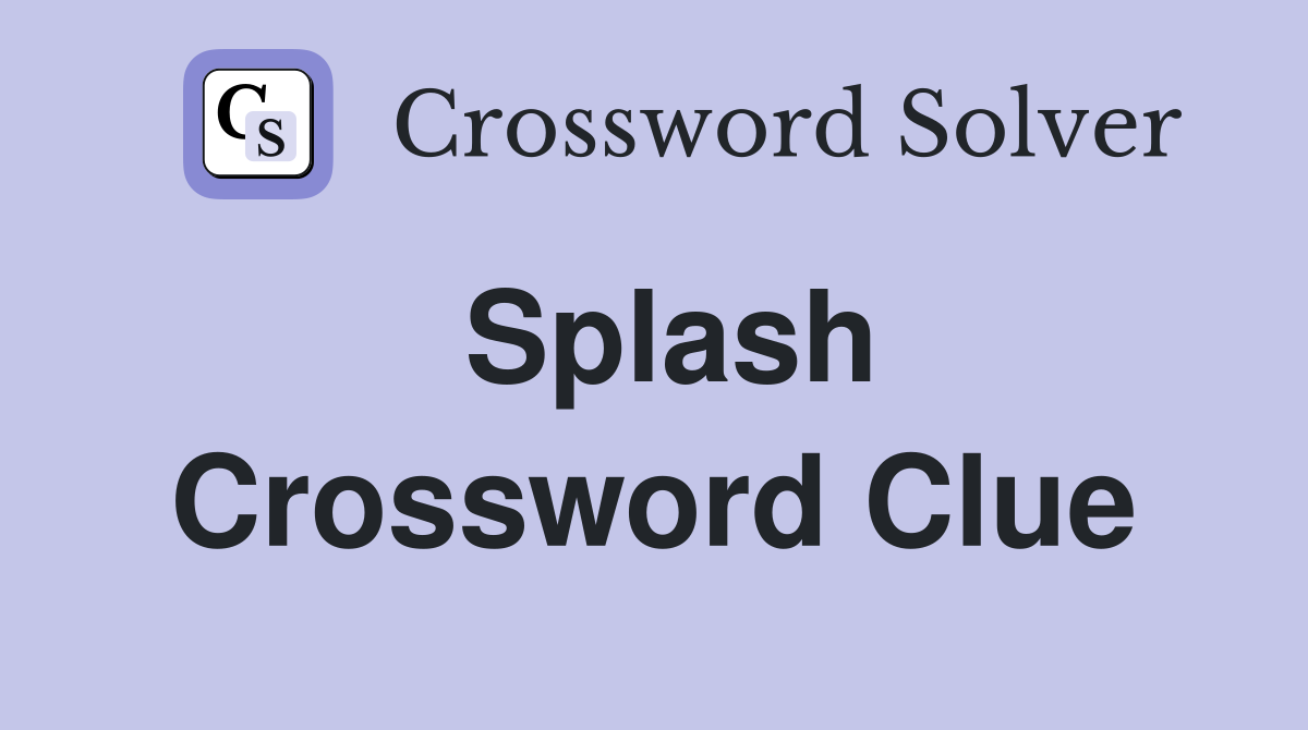 Splash Crossword Clue Answers Crossword Solver