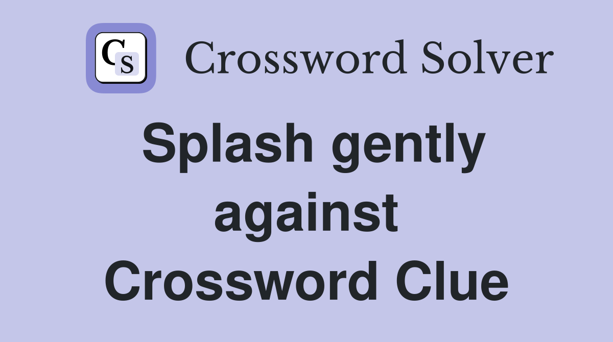 Splash gently against Crossword Clue