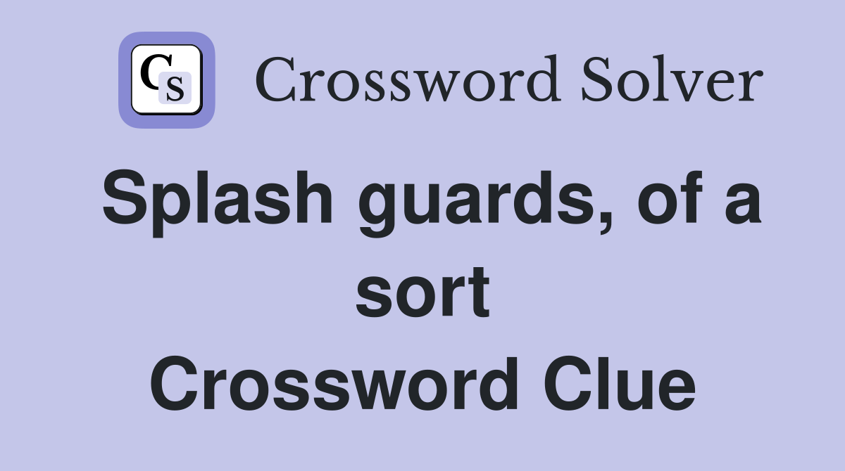 Splash guards, of a sort Crossword Clue