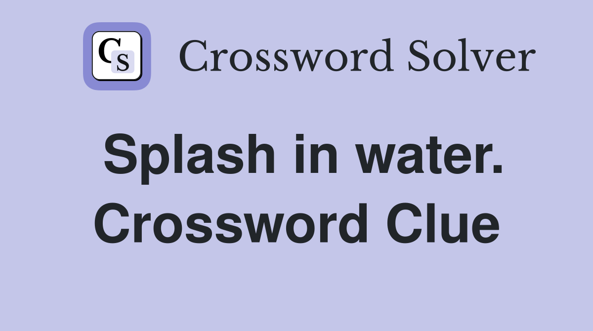 Splash in water. Crossword Clue