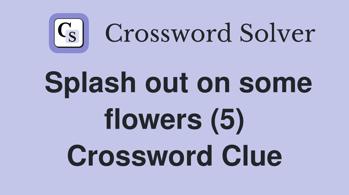 Splash out on some flowers (5) Crossword Clue