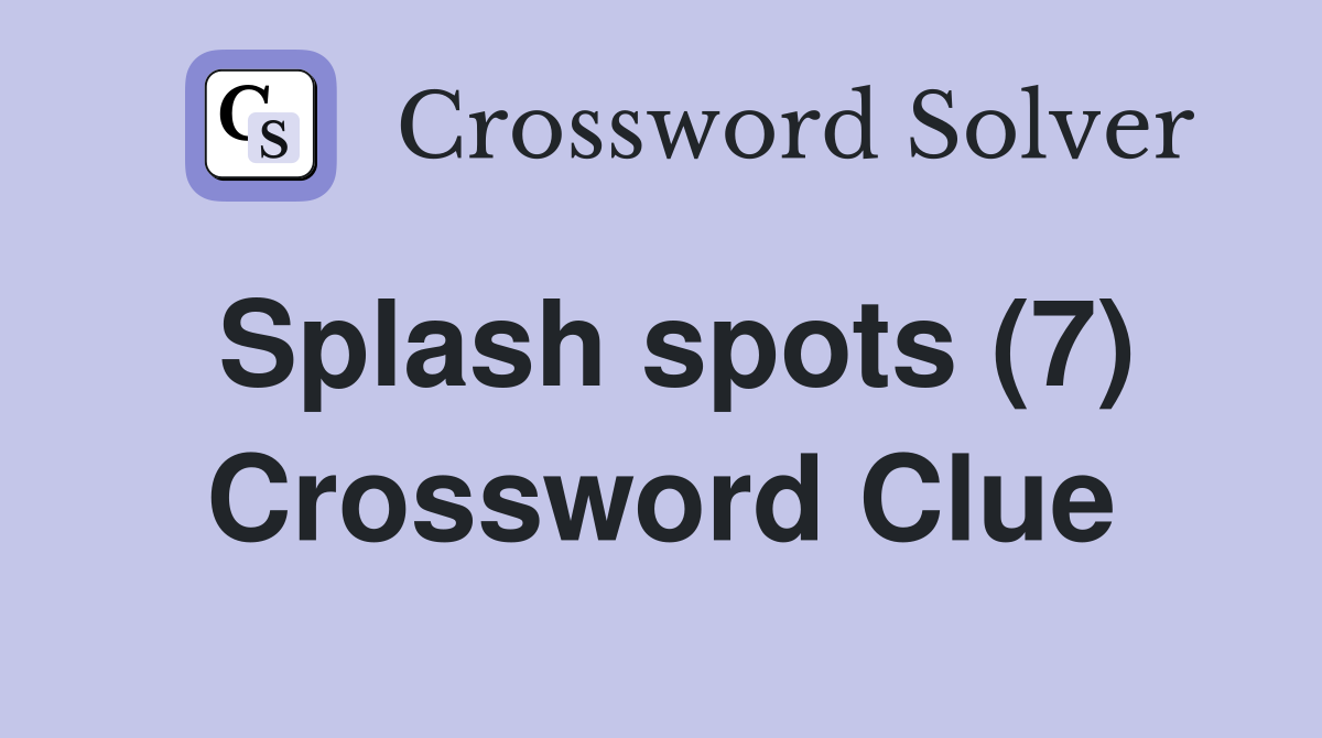 Splash spots (7) Crossword Clue