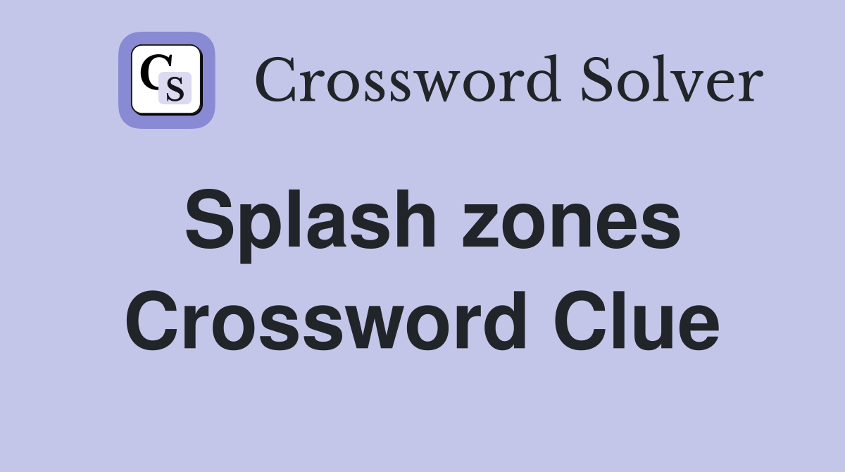 Splash zones Crossword Clue