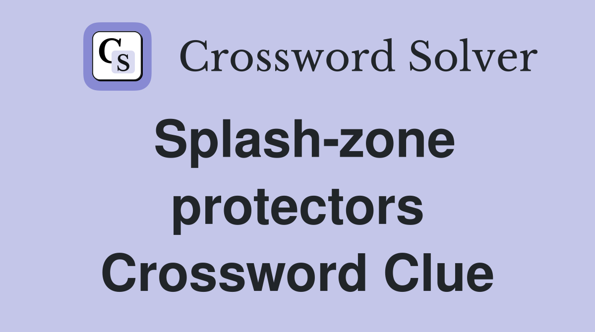 Splash-zone protectors Crossword Clue