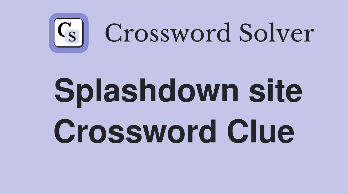 Splashdown site Crossword Clue