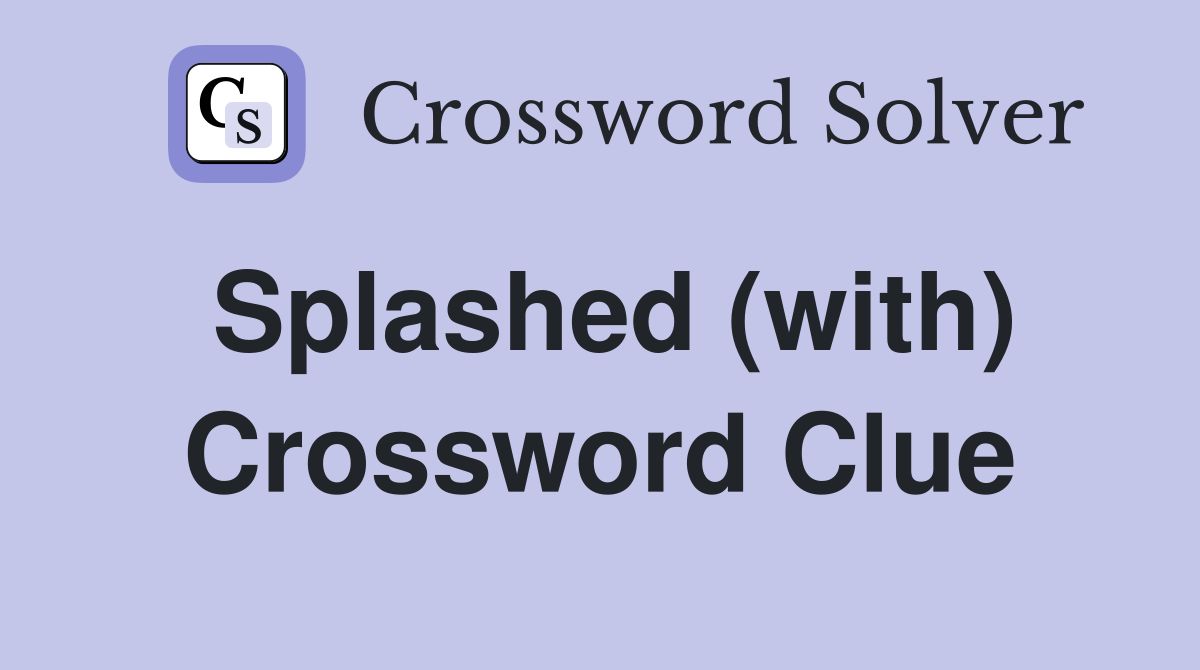 Splashed (with) Crossword Clue