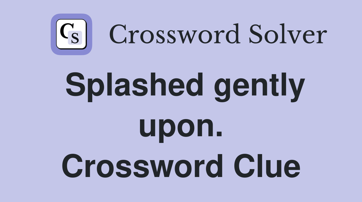 Splashed gently upon. Crossword Clue
