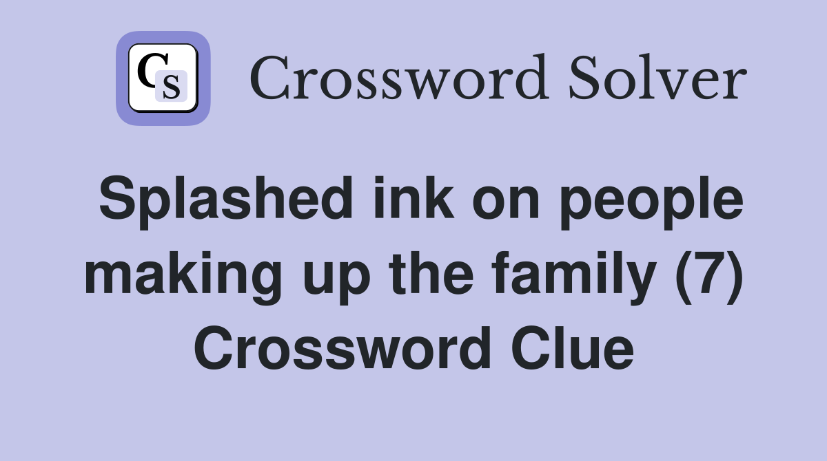 Splashed ink on people making up the family (7) Crossword Clue