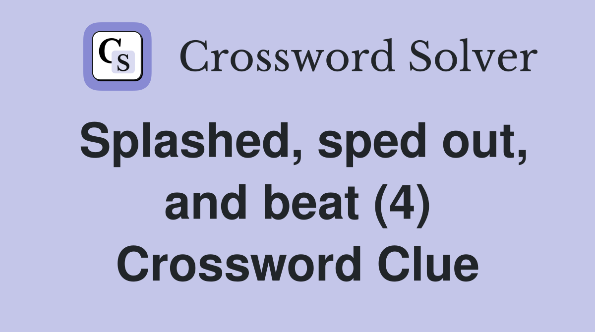 Splashed, sped out, and beat (4) Crossword Clue