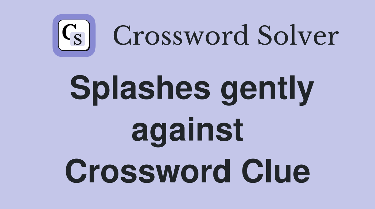 Splashes gently against Crossword Clue