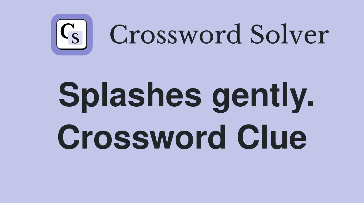 Splashes gently. Crossword Clue