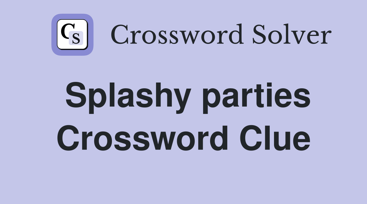 Splashy parties Crossword Clue