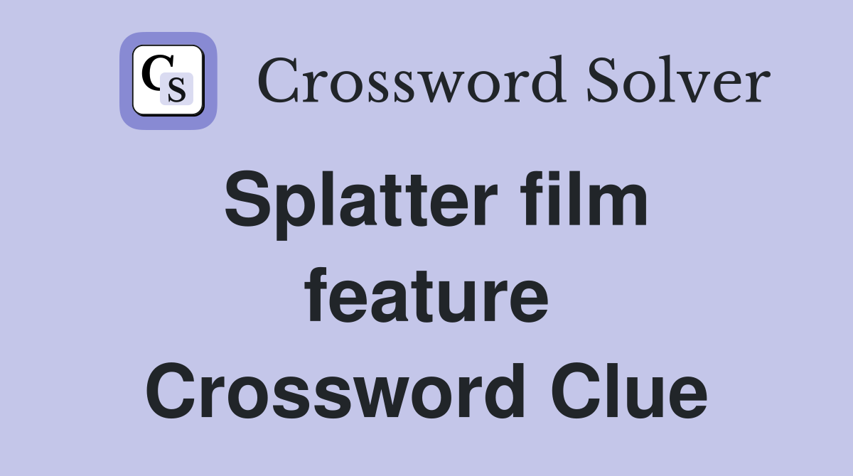 Splatter film feature Crossword Clue