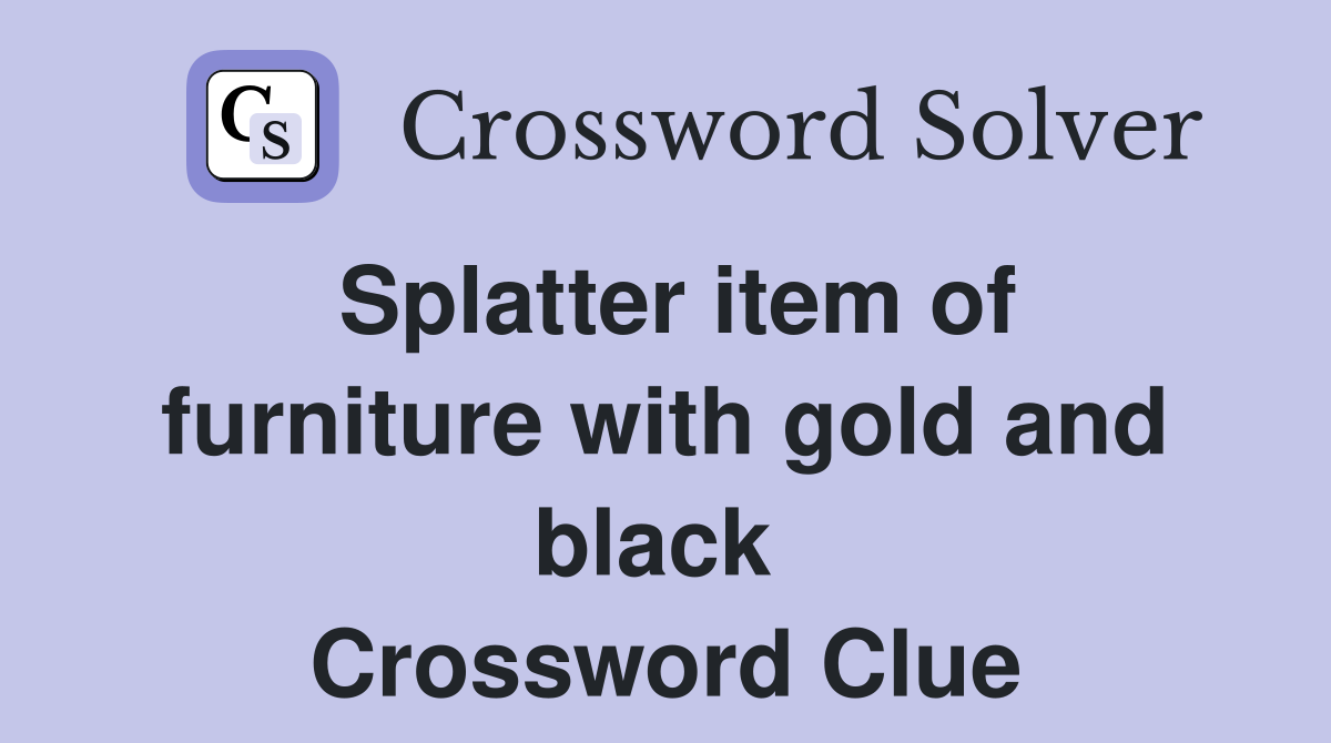 Splatter item of furniture with gold and black  Crossword Clue