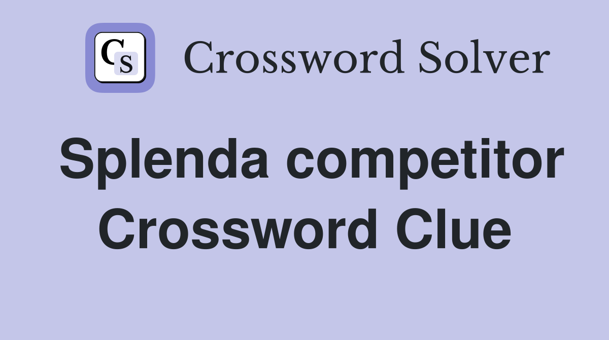 Splenda competitor Crossword Clue