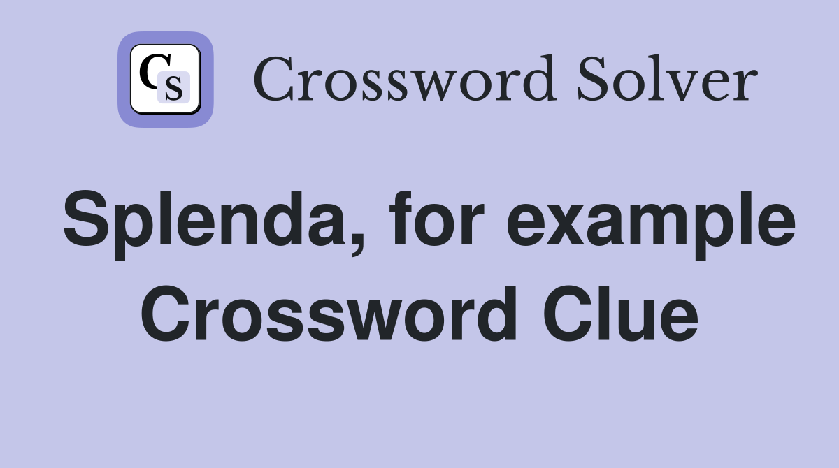 Splenda, for example Crossword Clue