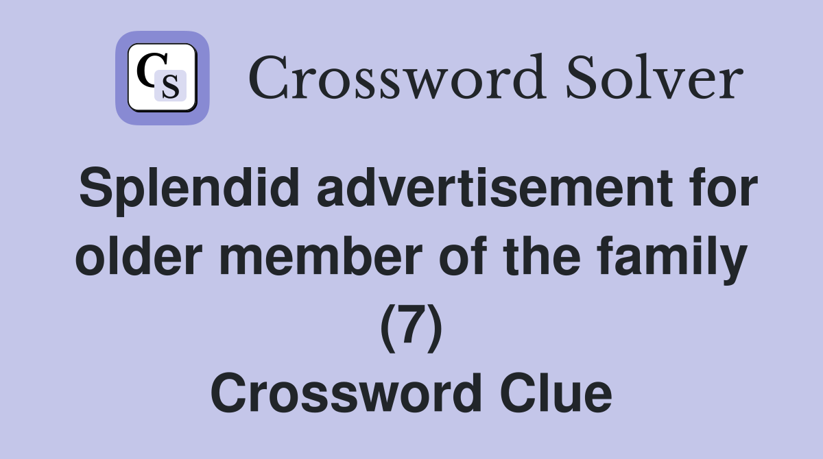 Splendid advertisement for older member of the family (7) Crossword Clue