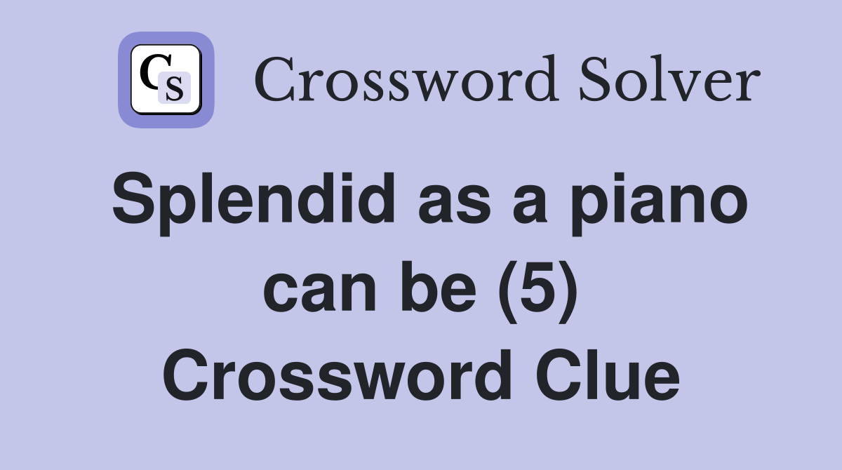 Splendid as a piano can be (5) Crossword Clue