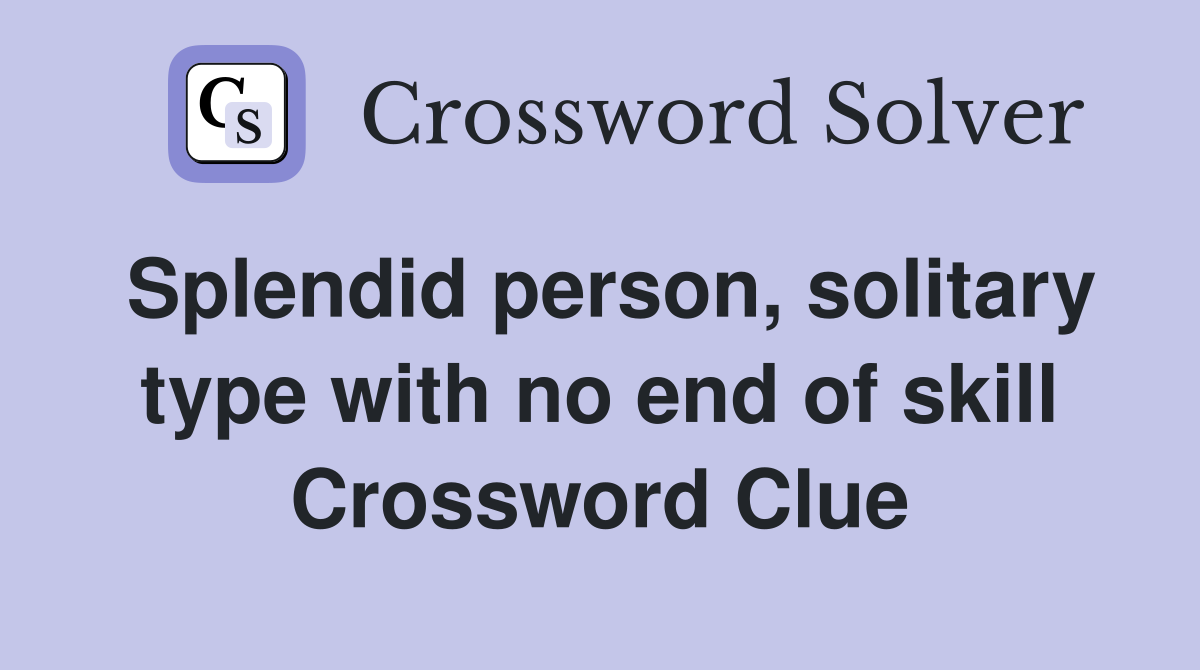 Splendid person, solitary type with no end of skill Crossword Clue