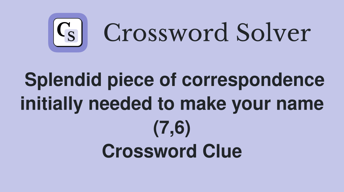 Splendid piece of correspondence initially needed to make your name (7,6) Crossword Clue