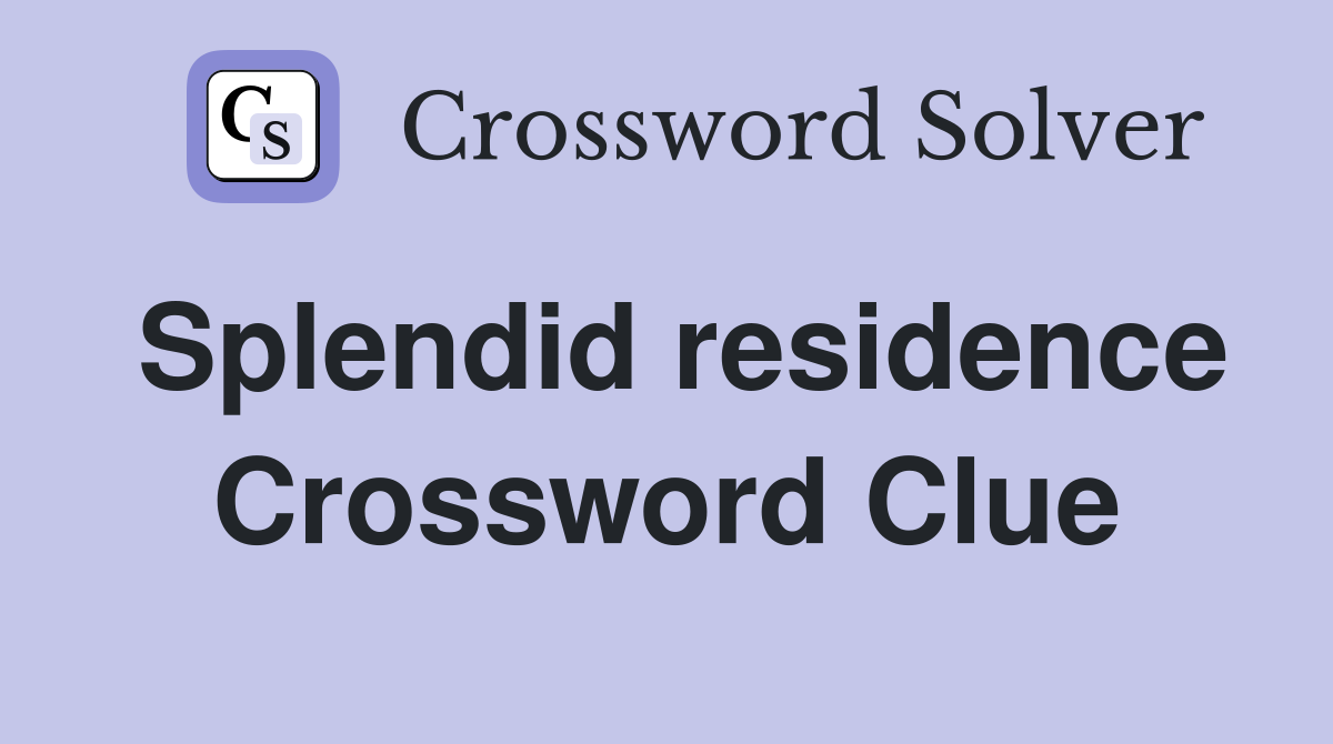 Splendid residence Crossword Clue