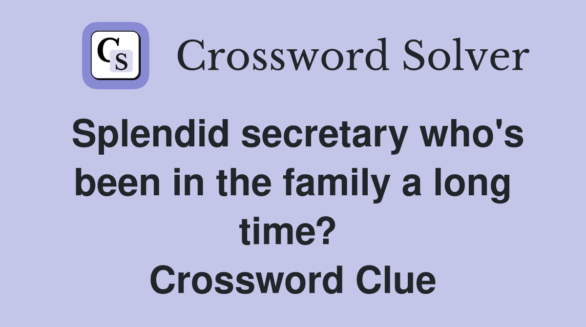 Splendid secretary who's been in the family a long time?  Crossword Clue