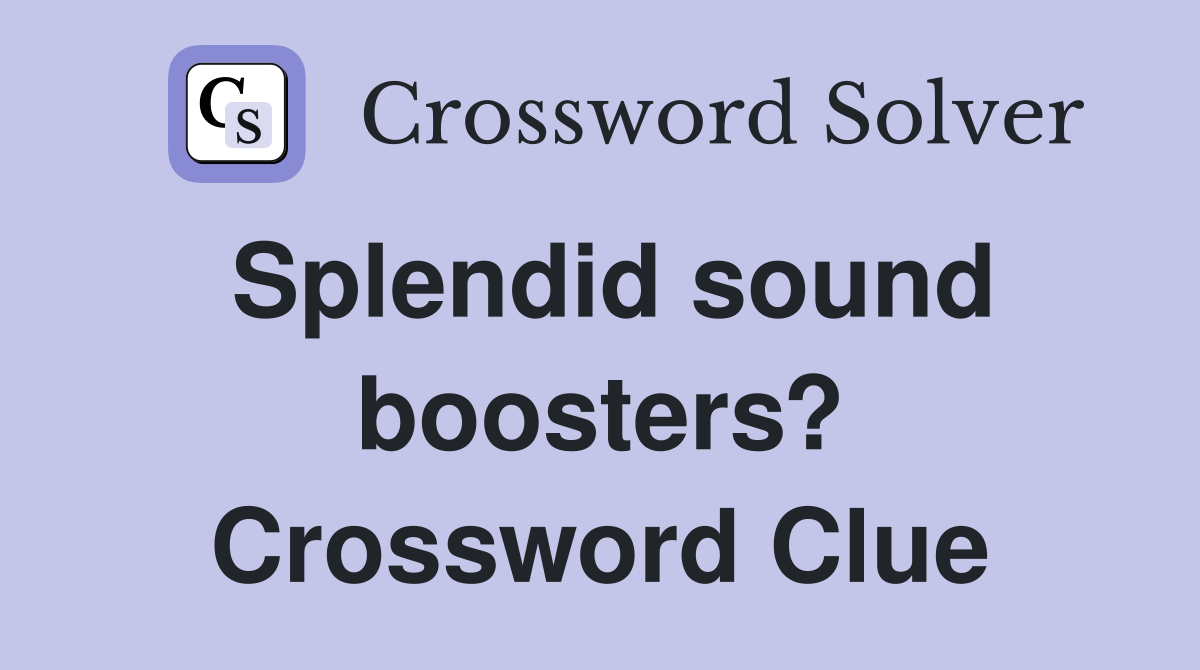 Splendid sound boosters? Crossword Clue
