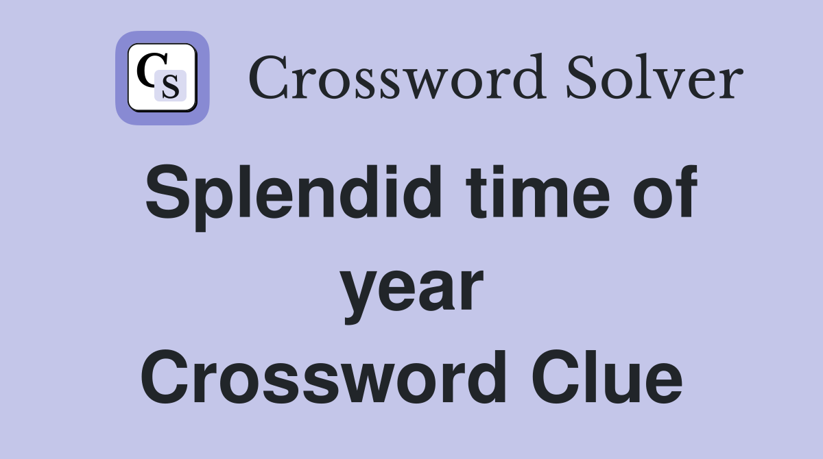 Splendid time of year Crossword Clue