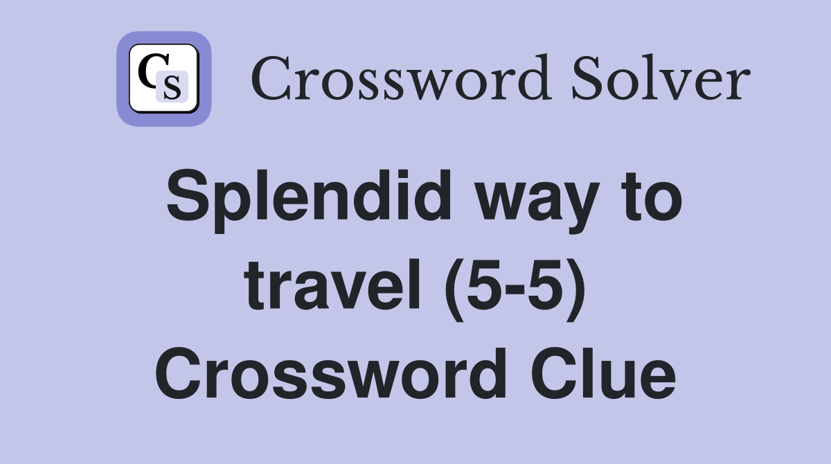 Splendid way to travel (5-5) Crossword Clue
